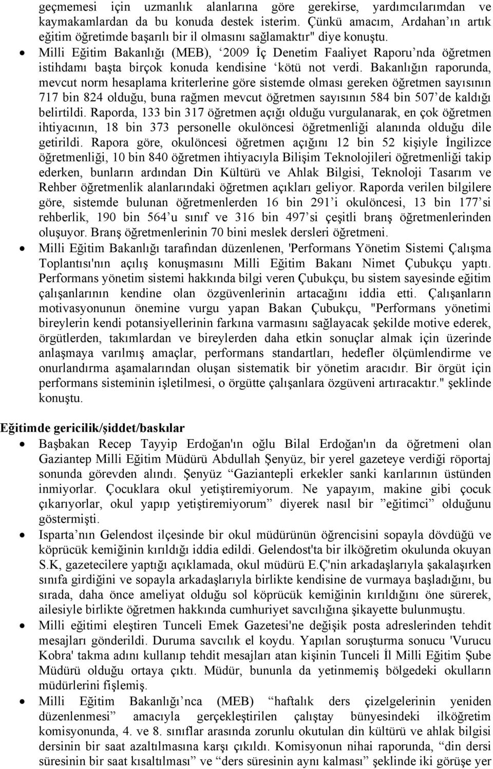 Milli Eğitim Bakanlığı (MEB), 2009 İç Denetim Faaliyet Raporu nda öğretmen istihdamı başta birçok konuda kendisine kötü not verdi.