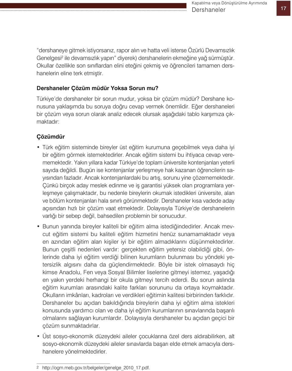 Türkiye de dershaneler bir sorun mudur, yoksa bir çözüm müdür? Dershane konusuna yaklaşımda bu soruya doğru cevap vermek önemlidir.