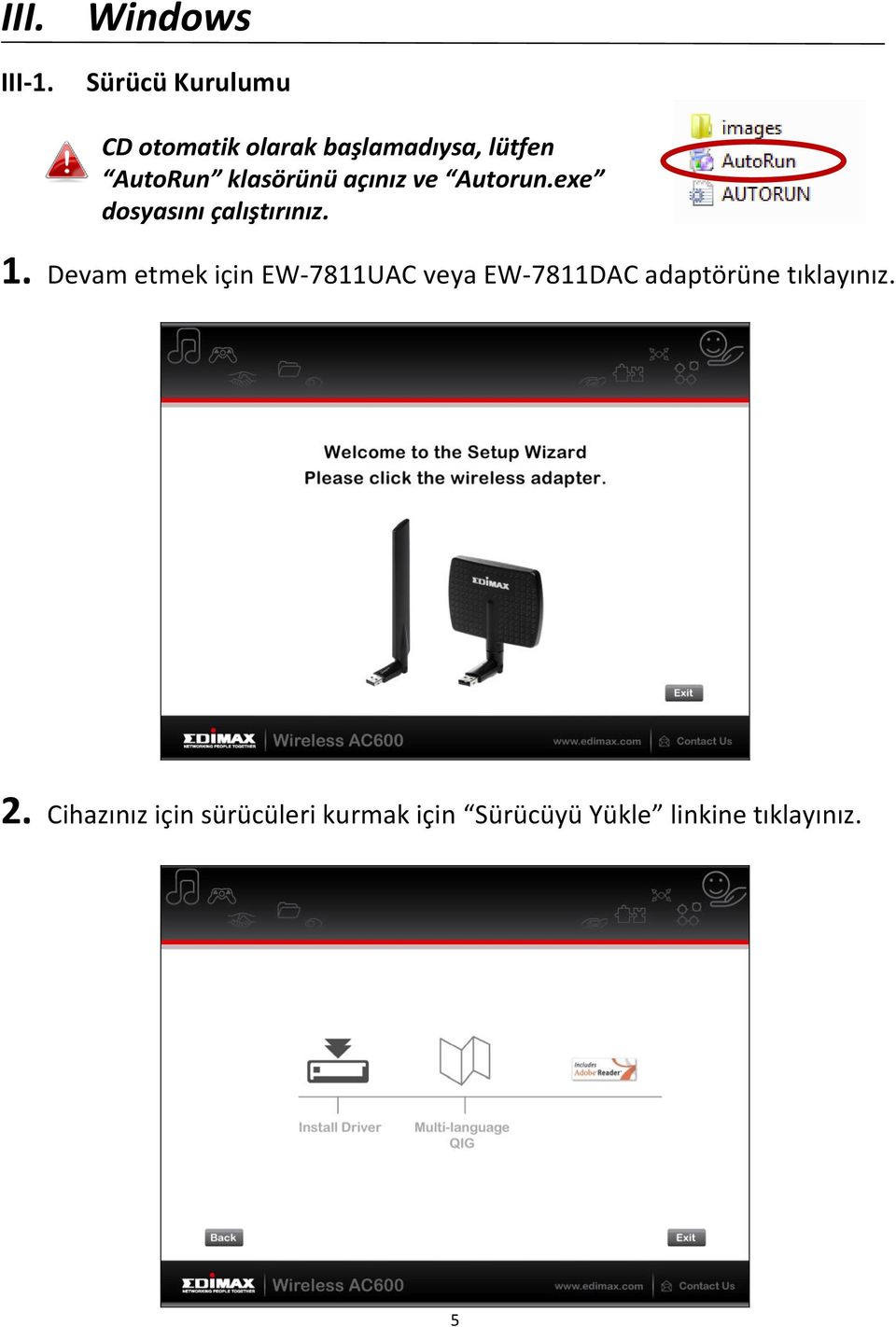 klasörünü açınız ve Autorun.exe dosyasını çalıştırınız. 1.