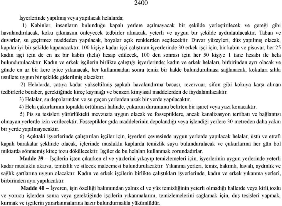 Duvar yüzeyleri, düz yapılmış olacak, kapılar iyi bir şekilde kapanacaktır.