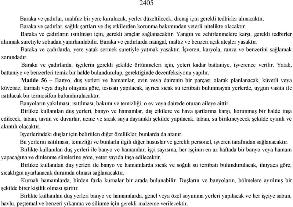 Yangın ve zehirlenmelere karşı, gerekli tedbirler alınmak suretiyle sobadan yararlanılabilir. Baraka ve çadırlarda mangal, maltız ve benzeri açık ateşler yasaktır.