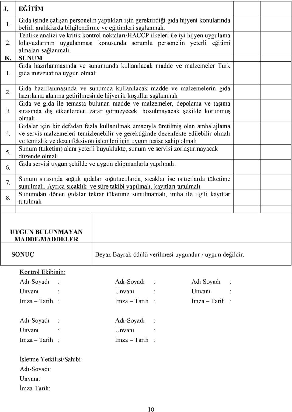 SUNUM Gıda hazırlanmasında ve sunumunda kullanılacak madde ve malzemeler Türk 1. gıda mevzuatına uygun olmalı 2. 3 4. 5. 6. 7. 8.