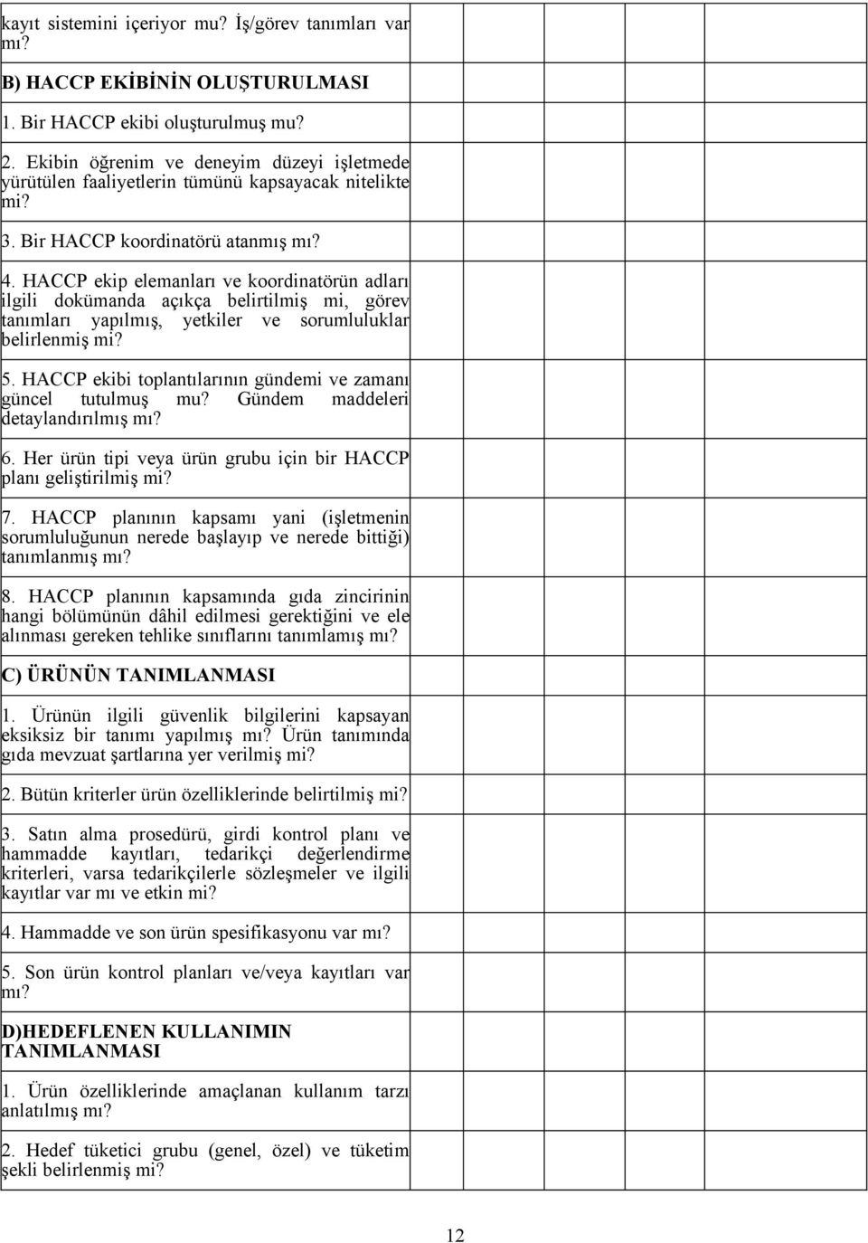 HACCP ekip elemanları ve koordinatörün adları ilgili dokümanda açıkça belirtilmiş mi, görev tanımları yapılmış, yetkiler ve sorumluluklar belirlenmiş mi? 5.