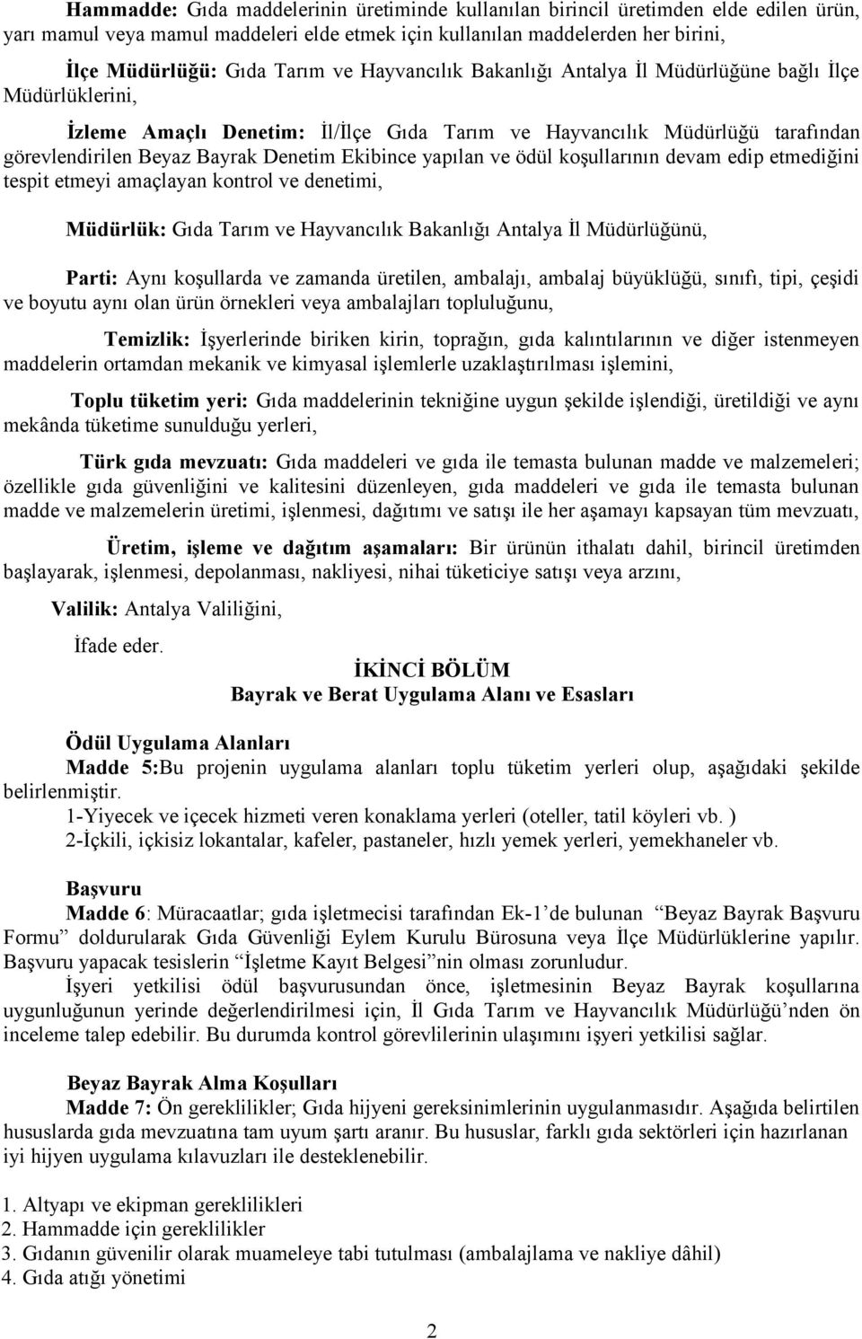 yapılan ve ödül koşullarının devam edip etmediğini tespit etmeyi amaçlayan kontrol ve denetimi, Müdürlük: Gıda Tarım ve Hayvancılık Bakanlığı Antalya İl Müdürlüğünü, Parti: Aynı koşullarda ve zamanda