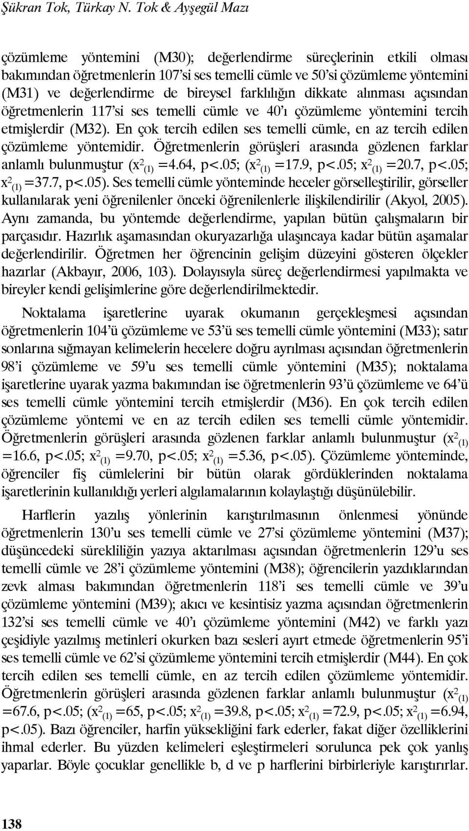 bireysel farklılığın dikkate alınması açısından öğretmenlerin 117 si ses temelli cümle ve 40 ı çözümleme yöntemini tercih etmişlerdir (M32).