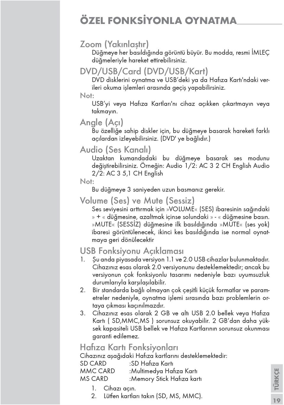 Not: USB yi veya Hafıza Kartları'nı cihaz açıkken çıkartmayın veya takmayın. Angle (Açı) Bu özelliğe sahip diskler için, bu düğmeye basarak hareketi farklı açılardan izleyebilirsiniz.