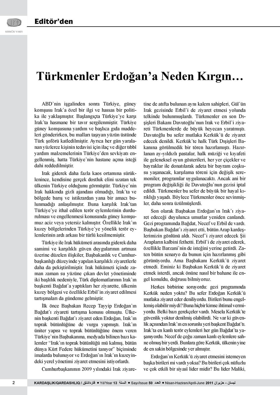 Türkiye güney komşusuna yardım ve başlıca gıda maddeleri gönderirken, bu malları taşıyan yüzün üstünde Türk şoförü katledilmiştir.