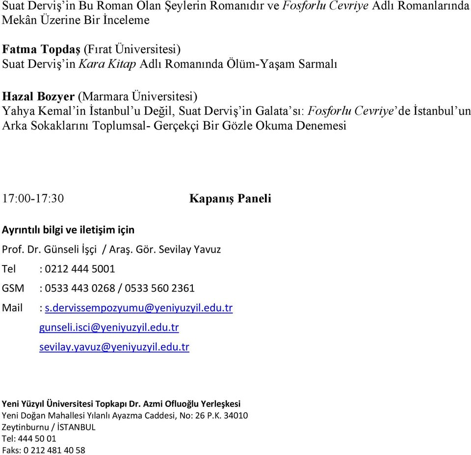 17:00-17:30 Kapanış Paneli Ayrıntılı bilgi ve iletişim için Prof. Dr. Günseli İşçi / Araş. Gör. Sevilay Yavuz Tel : 0212 444 5001 GSM : 0533 443 0268 / 0533 560 2361 Mail : s.