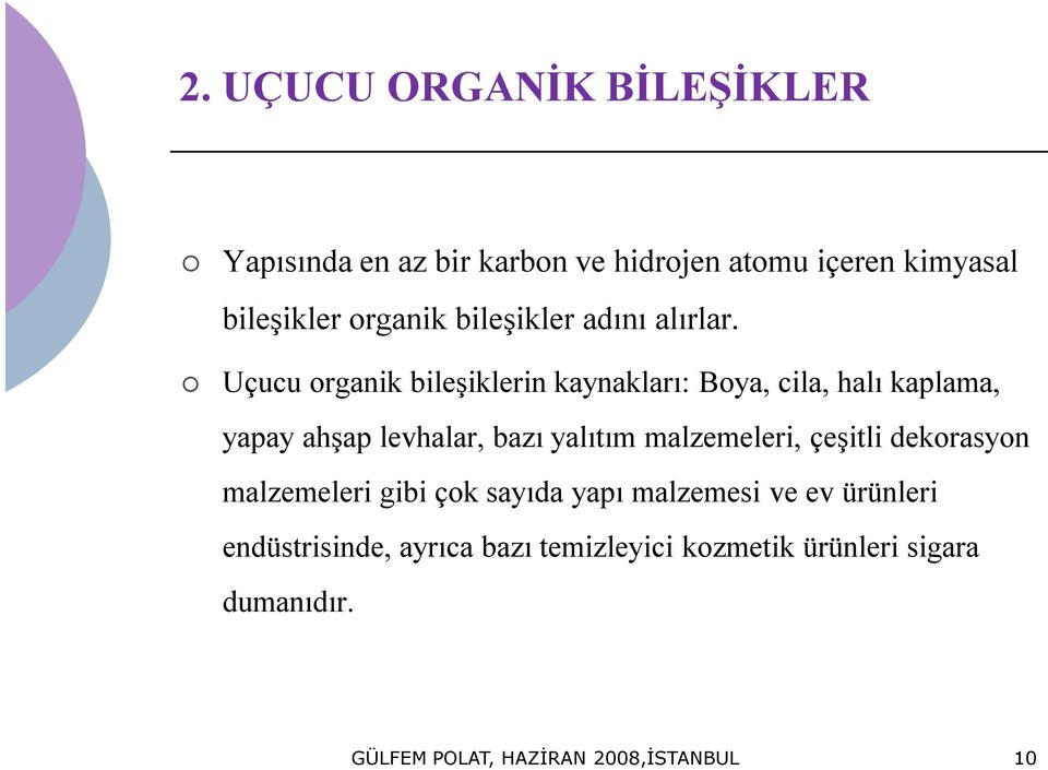 Uçucu organik bileşiklerin kaynakları: Boya, cila, halı kaplama, yapay ahşap levhalar, bazı yalıtım