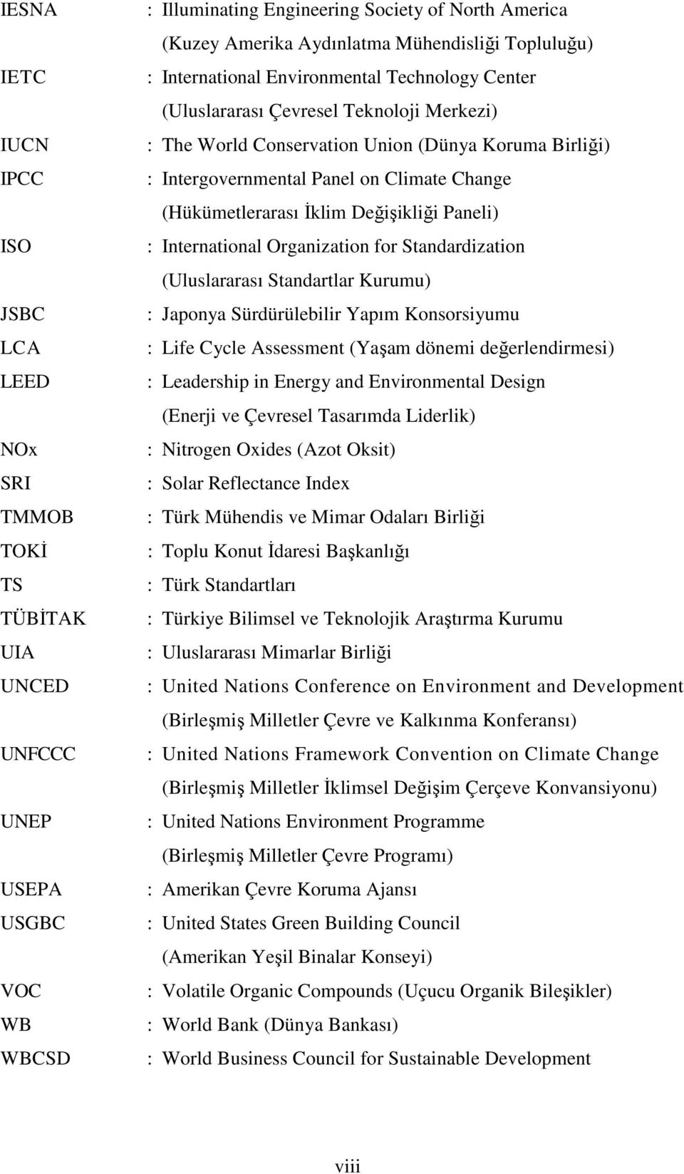 Climate Change (Hükümetlerarası Đklim Değişikliği Paneli) : International Organization for Standardization (Uluslararası Standartlar Kurumu) : Japonya Sürdürülebilir Yapım Konsorsiyumu : Life Cycle