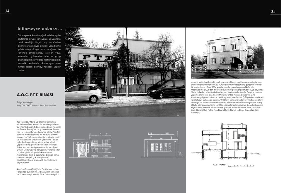 içlerine girip çýkamadýðýmýz, yayýnlarda rastlamadýðýmýz, mimarlýk derslerinde okutulmayan, ama mimari açýdan bilinmeyi hakeden yapýlar bunlar... 2-A A.O.Ç. P.T.T. BÝNASI Bilge Ýmamoðlu Araþ. Gör.