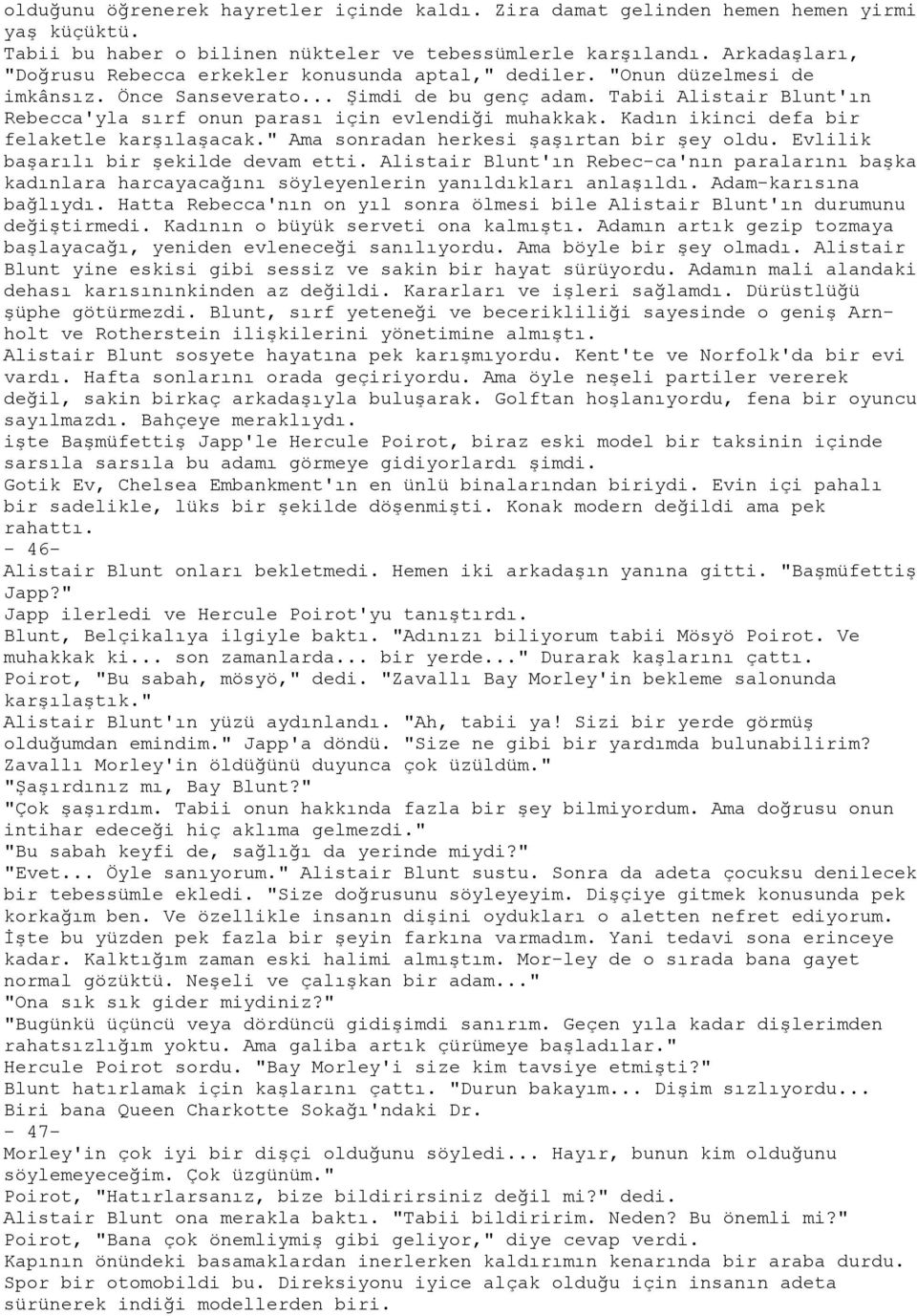 Tabii Alistair Blunt'ın Rebecca'yla sırf onun parası için evlendiği muhakkak. Kadın ikinci defa bir felaketle karşılaşacak." Ama sonradan herkesi şaşırtan bir şey oldu.