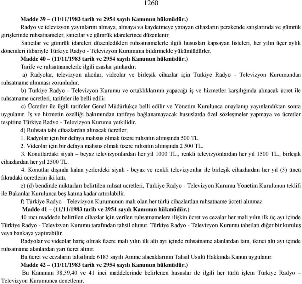 Satıcılar ve gümrük idareleri düzenledikleri ruhsatnamelerle ilgili hususları kapsayan listeleri, her yılın üçer aylık dönemleri itibariyle Türkiye Radyo - Televizyon Kurumuna bildirmekle