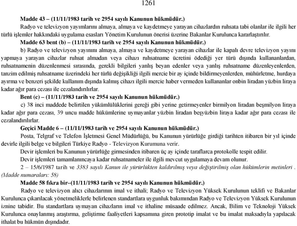 Bakanlar Kurulunca kararlaştırılır. Madde 63 bent (b) (11/11/1983 tarih ve 2954 sayılı Kanunun hükmüdür.