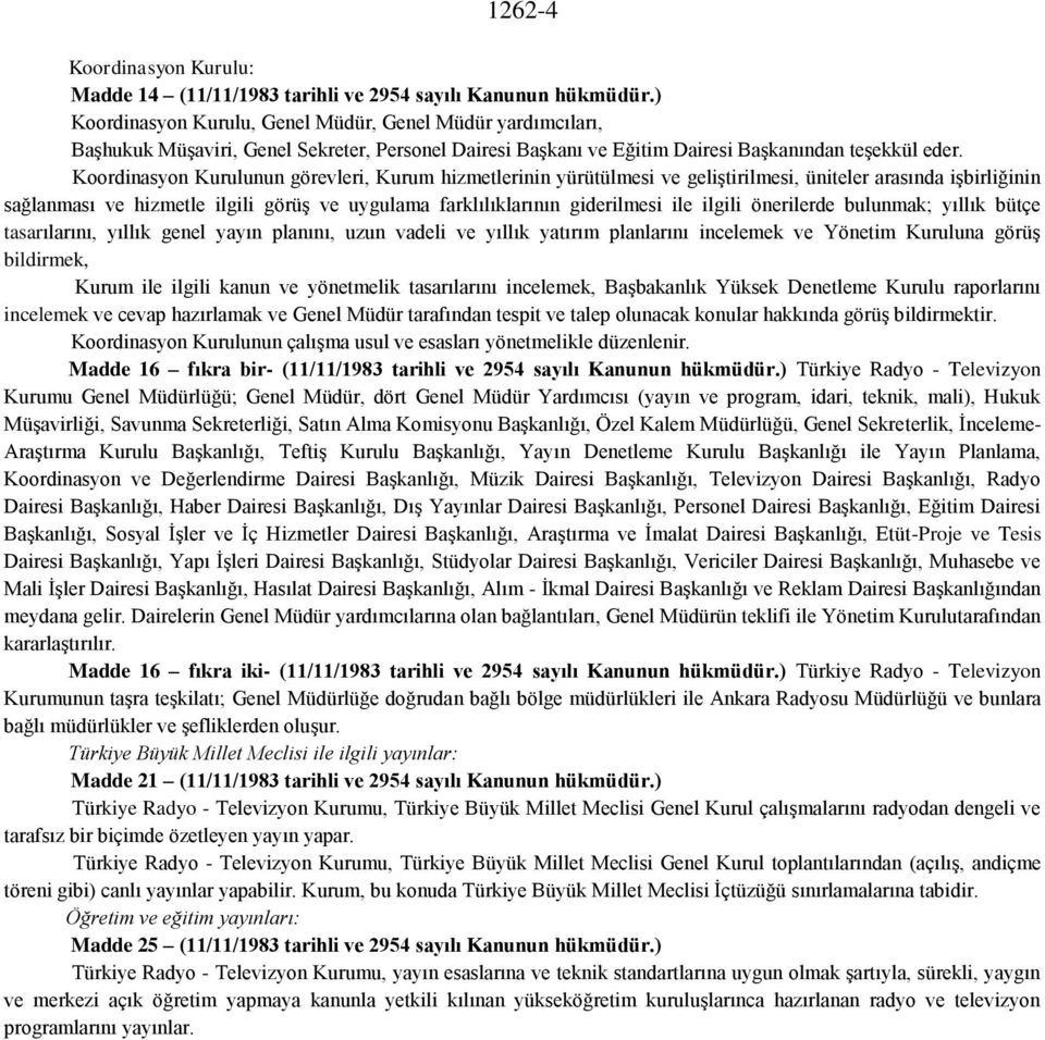 Koordinasyon Kurulunun görevleri, Kurum hizmetlerinin yürütülmesi ve geliştirilmesi, üniteler arasında işbirliğinin sağlanması ve hizmetle ilgili görüş ve uygulama farklılıklarının giderilmesi ile