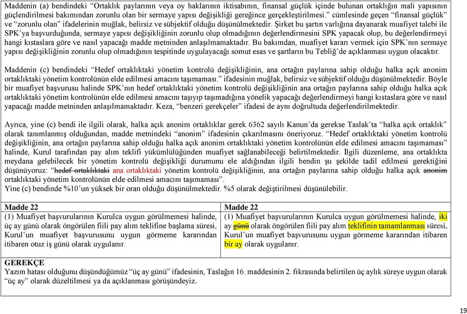 Şirket bu şartın varlığına dayanarak muafiyet talebi ile SPK ya başvurduğunda, sermaye yapısı değişikliğinin zorunlu olup olmadığının değerlendirmesini SPK yapacak olup, bu değerlendirmeyi hangi