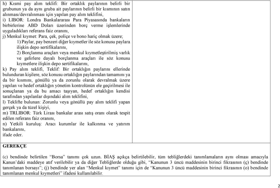 üzere; 1) Paylar, pay benzeri diğer kıymetler ile söz konusu paylara ilişkin depo sertifikalarını, 2) Borçlanma araçları veya menkul kıymetleştirilmiş varlık ve gelirlere dayalı borçlanma araçları