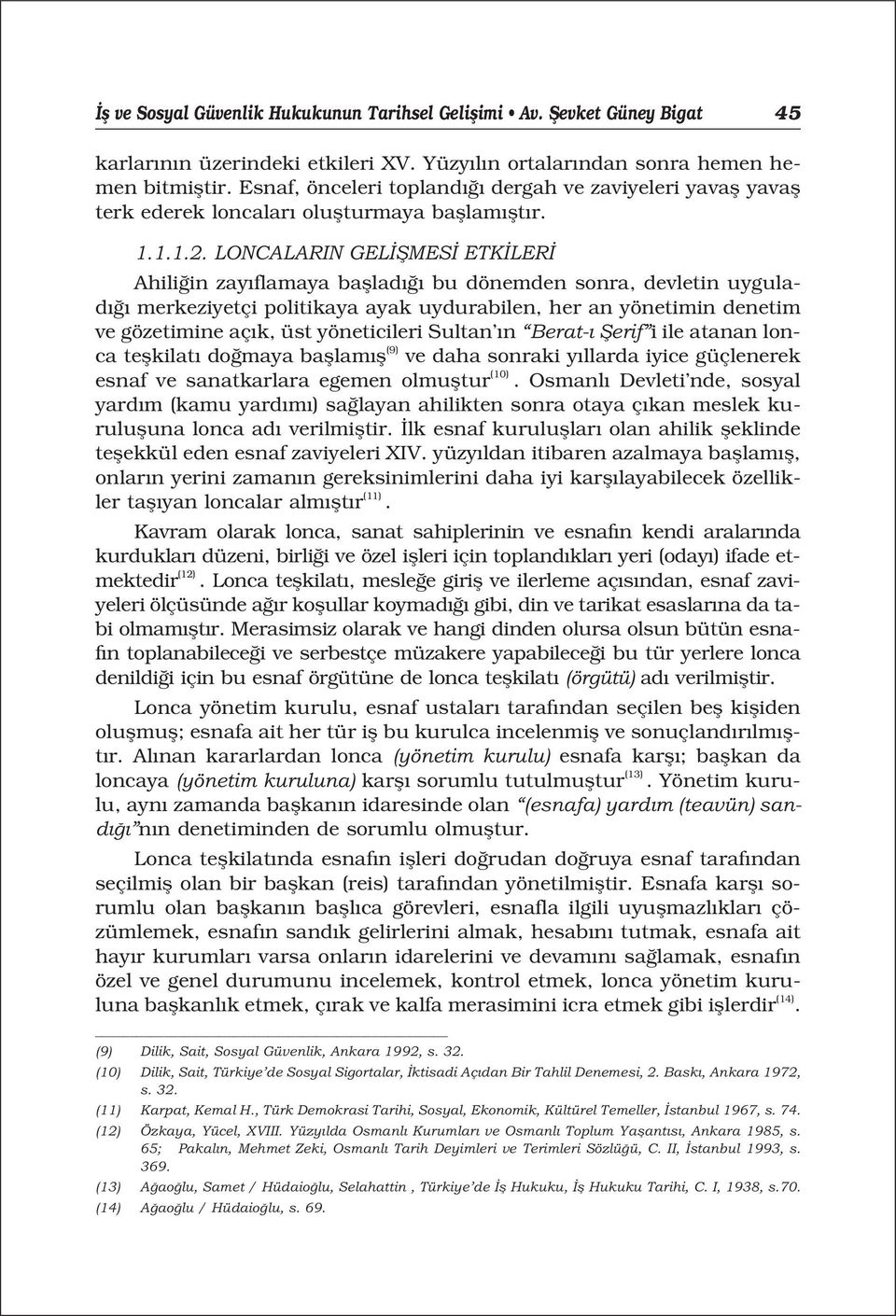 LONCALARIN GEL fimes ETK LER Ahili in zay flamaya bafllad bu dönemden sonra, devletin uygulad merkeziyetçi politikaya ayak uydurabilen, her an yönetimin denetim ve gözetimine aç k, üst yöneticileri