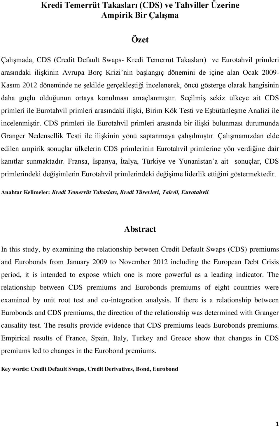 Seçilmiş sekiz ülkeye ait CDS primleri ile Eurotahvil primleri arasındaki ilişki, Birim Kök Testi ve Eşbütünleşme Analizi ile incelenmiştir.