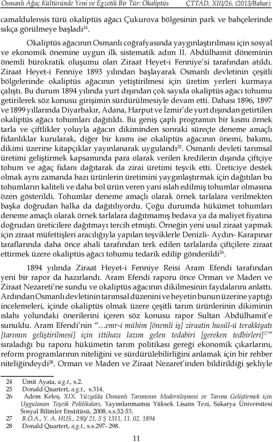 Abdülhamit döneminin önemli bürokratik oluşumu olan Ziraat Heyet-i Fenniye si tarafından atıldı.