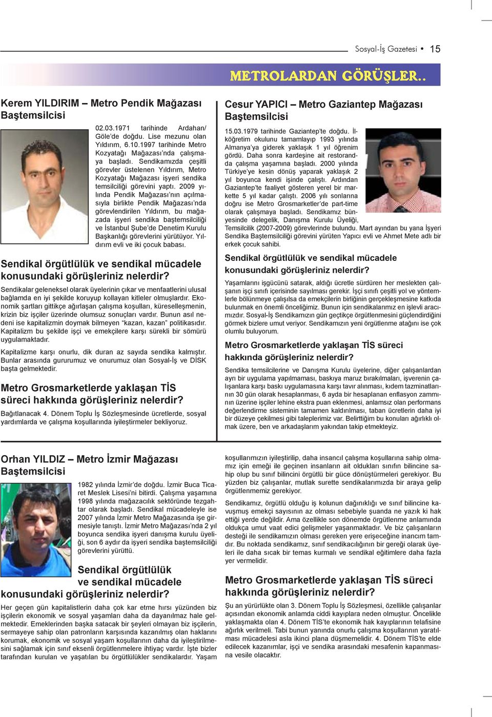 2009 yılında Pendik Mağazası nın açılmasıyla birlikte Pendik Mağazası nda görevlendirilen Yıldırım, bu mağazada işyeri sendika baştemsilciliği ve İstanbul Şube de Denetim Kurulu Başkanlığı