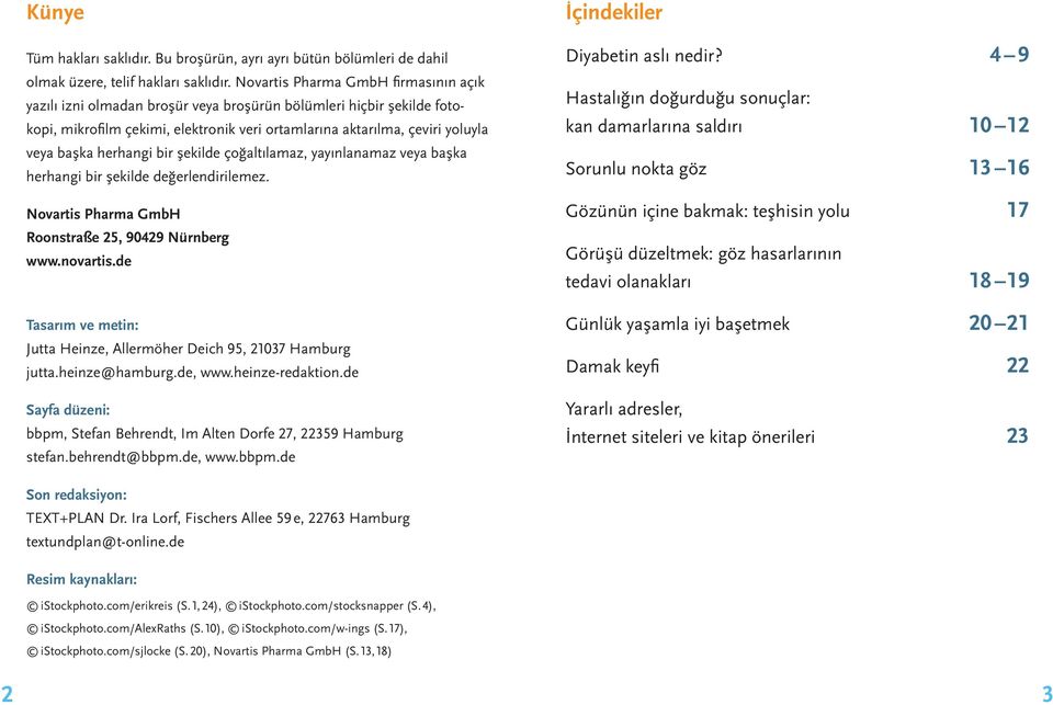 herhangi bir şekilde çoğaltılamaz, yayınlanamaz veya başka herhangi bir şekilde değerlendirilemez. Novartis Pharma GmbH Roonstraße 25, 90429 Nürnberg www.novartis.