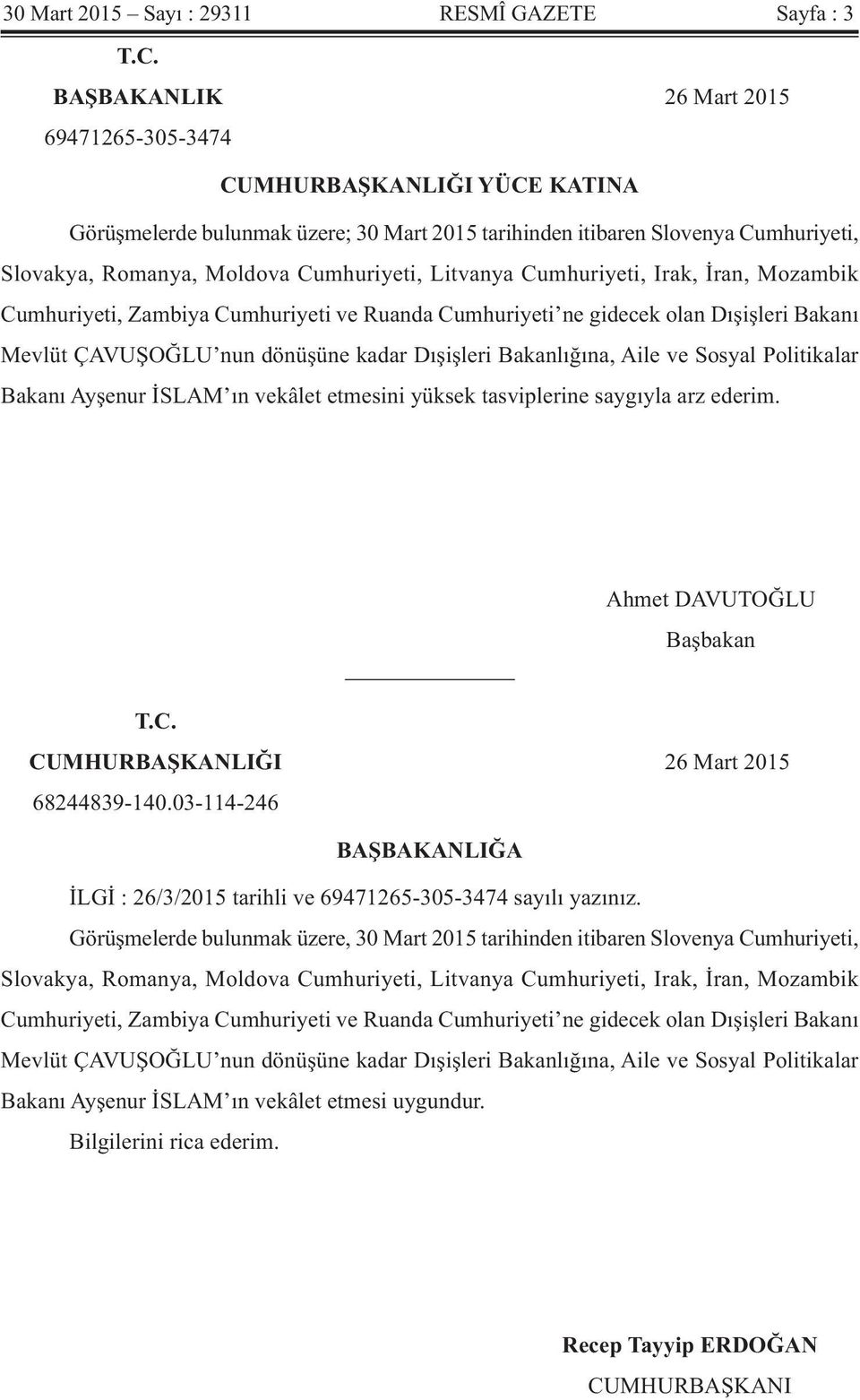 Litvanya Cumhuriyeti, Irak, İran, Mozambik Cumhuriyeti, Zambiya Cumhuriyeti ve Ruanda Cumhuriyeti ne gidecek olan Dışişleri Bakanı Mevlüt ÇAVUŞOĞLU nun dönüşüne kadar Dışişleri Bakanlığına, Aile ve