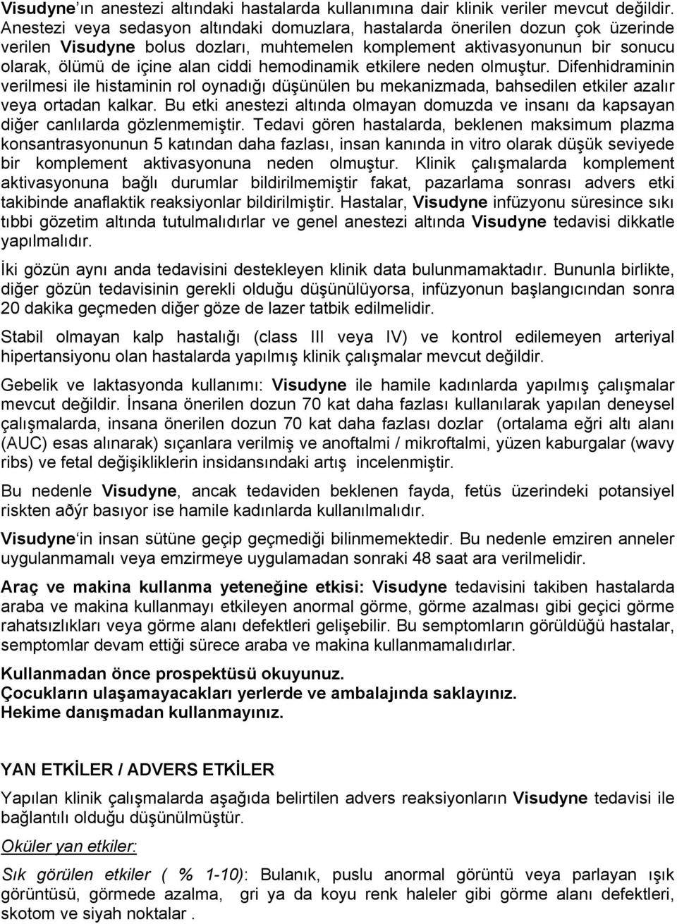 hemodinamik etkilere neden olmuştur. Difenhidraminin verilmesi ile histaminin rol oynadığı düşünülen bu mekanizmada, bahsedilen etkiler azalır veya ortadan kalkar.