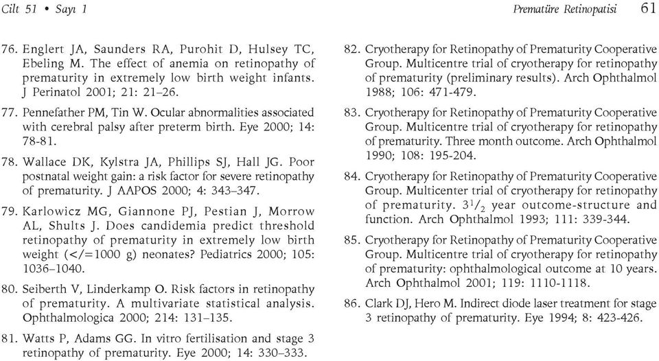 Poor postnatal weight gain: a risk factor for severe retinopathy of prematurity. J AAPOS 2000; 4: 343 347. 79. Karlowicz MG, Giannone PJ, Pestian J, Morrow AL, Shults J.