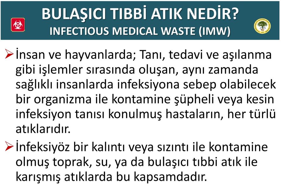 aynı zamanda sağlıklı insanlarda infeksiyona sebep olabilecek bir organizma ile kontamine şüpheli veya kesin