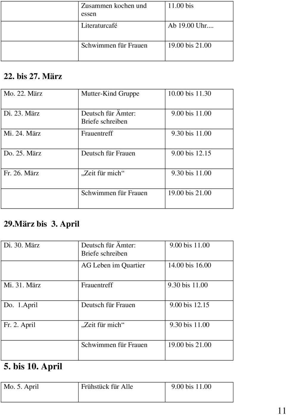 00 bis 21.00 29.März bis 3. April Di. 30. März Deutsch für Ämter: 9.00 bis 11.00 Briefe schreiben AG Leben im Quartier 14.00 bis 16.00 Mi. 31. März Frauentreff 9.30 bis 11.00 Do. 1.April Deutsch für Frauen 9.