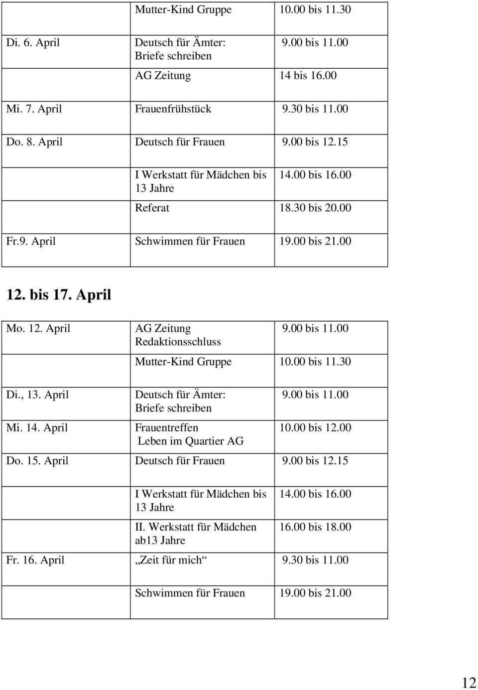 00 bis 11.00 Redaktionsschluss Mutter-Kind Gruppe 10.00 bis 11.30 Di., 13. April Deutsch für Ämter: 9.00 bis 11.00 Briefe schreiben Mi. 14. April Frauentreffen 10.00 bis 12.00 Leben im Quartier AG Do.