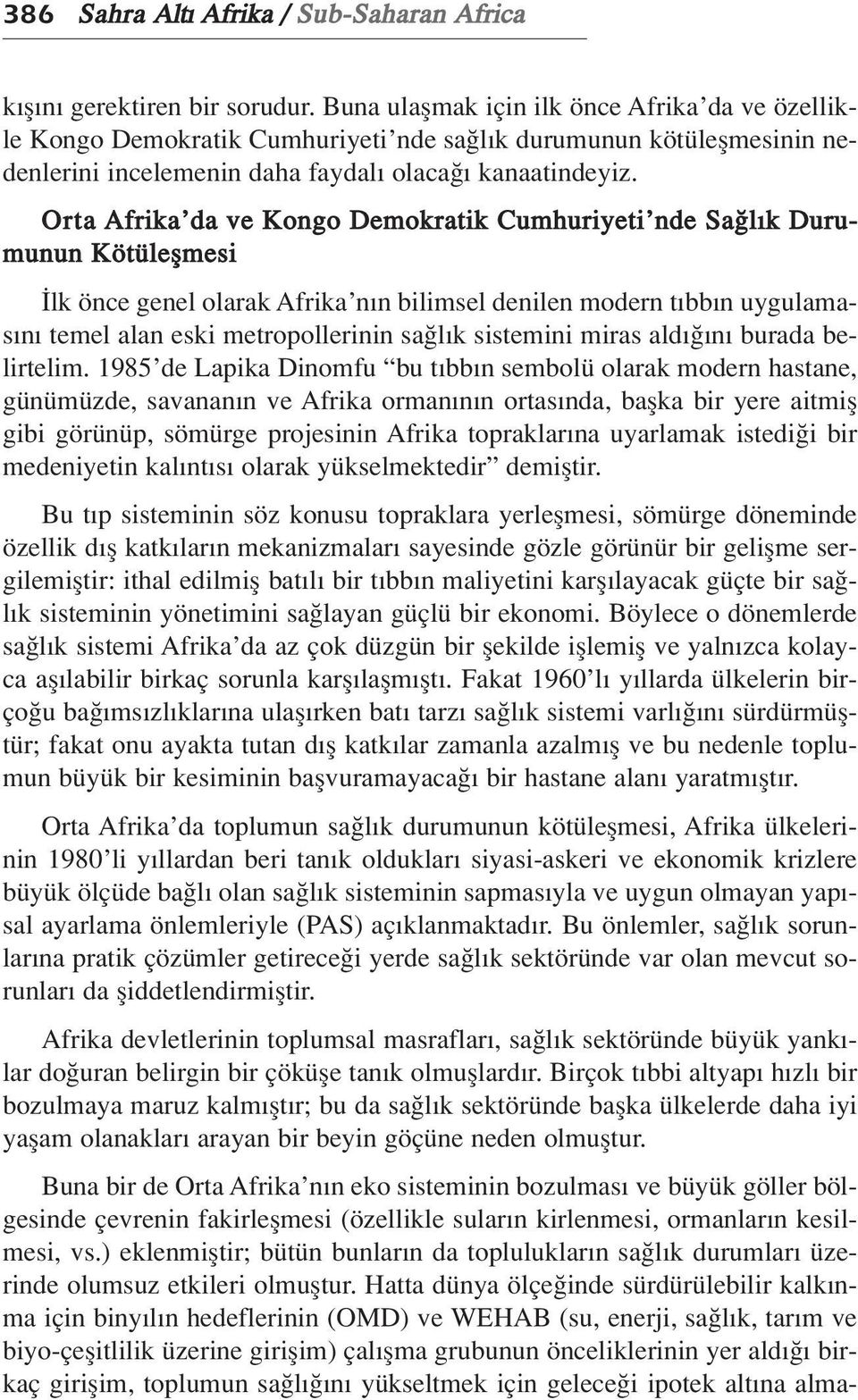 Orta Afrika da ve Kongo Demokratik Cumhuriyeti nde Sa l k Durumunun Kötüleflmesi lk önce genel olarak Afrika n n bilimsel denilen modern t bb n uygulamas n temel alan eski metropollerinin sa l k