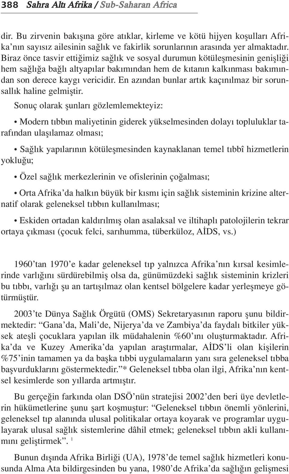 Biraz önce tasvir etti imiz sa l k ve sosyal durumun kötüleflmesinin geniflli i hem sa l a ba l altyap lar bak m ndan hem de k tan n kalk nmas bak m ndan son derece kayg vericidir.