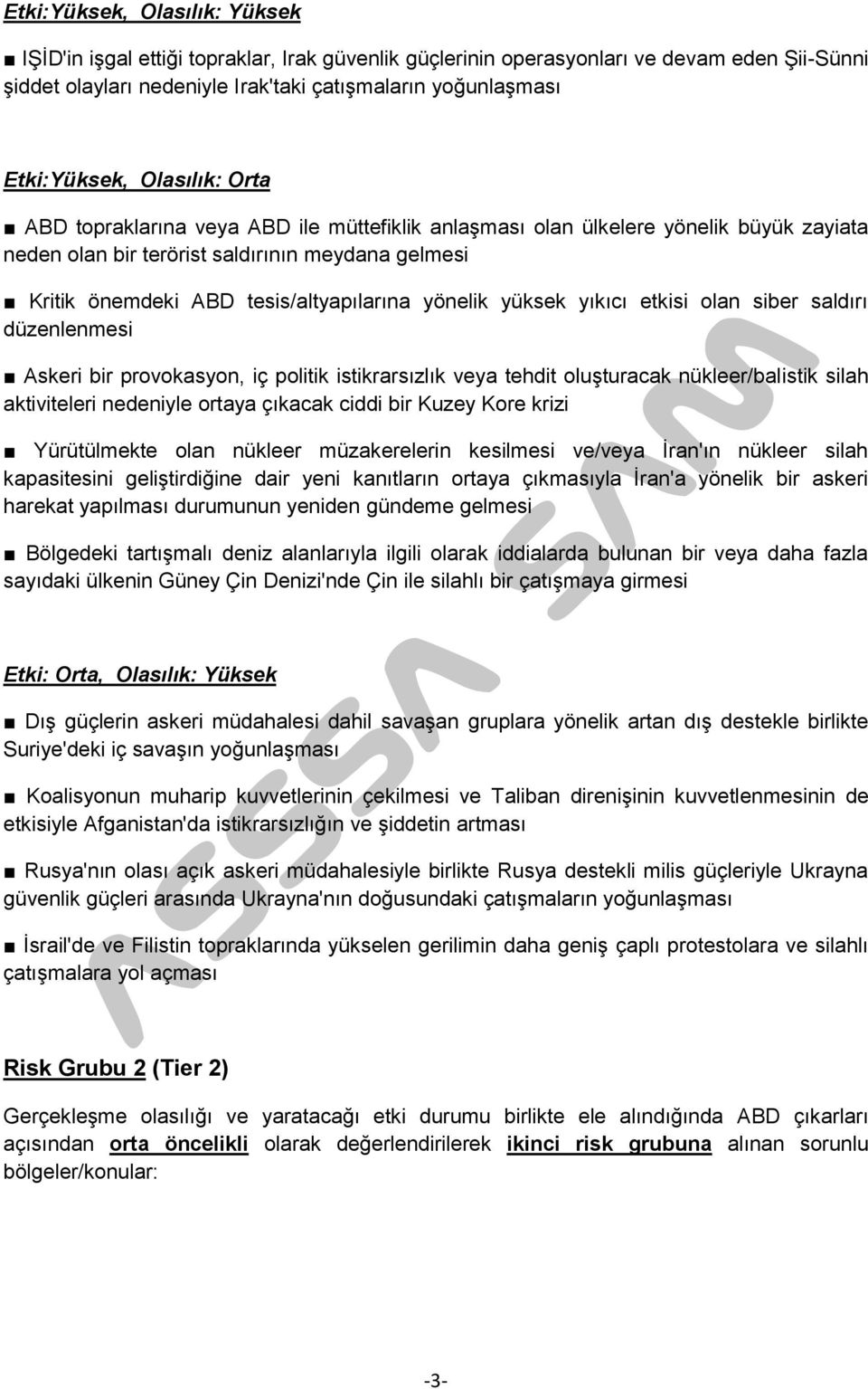 yönelik yüksek yıkıcı etkisi olan siber saldırı düzenlenmesi Askeri bir provokasyon, iç politik istikrarsızlık veya tehdit oluşturacak nükleer/balistik silah aktiviteleri nedeniyle ortaya çıkacak