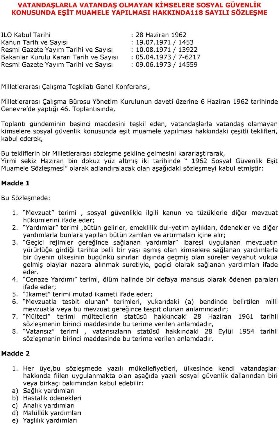 1973 / 14559 Milletlerarası Çalışma Teşkilatı Genel Konferansı, Milletlerarası Çalışma Bürosu Yönetim Kurulunun daveti üzerine 6 Haziran 1962 tarihinde Cenevre de yaptığı 46.