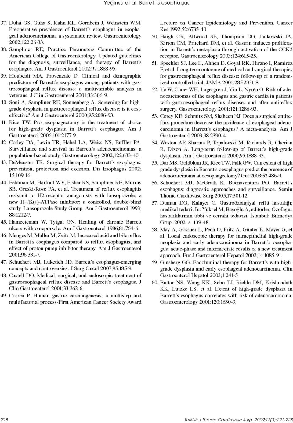 Updated guidelines for the diagnosis, surveillance, and therapy of Barrett s esophagus. Am J Gastroenterol 2002;97:1888-95. 39. Eloubeidi MA, Provenzale D.