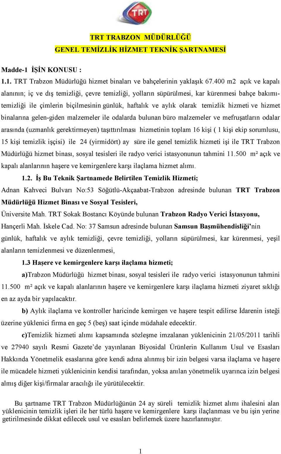 hizmeti ve hizmet binalarına gelen-giden malzemeler ile odalarda bulunan büro malzemeler ve mefruşatların odalar arasında (uzmanlık gerektirmeyen) taşıttırılması hizmetinin toplam 16 kişi ( 1 kişi