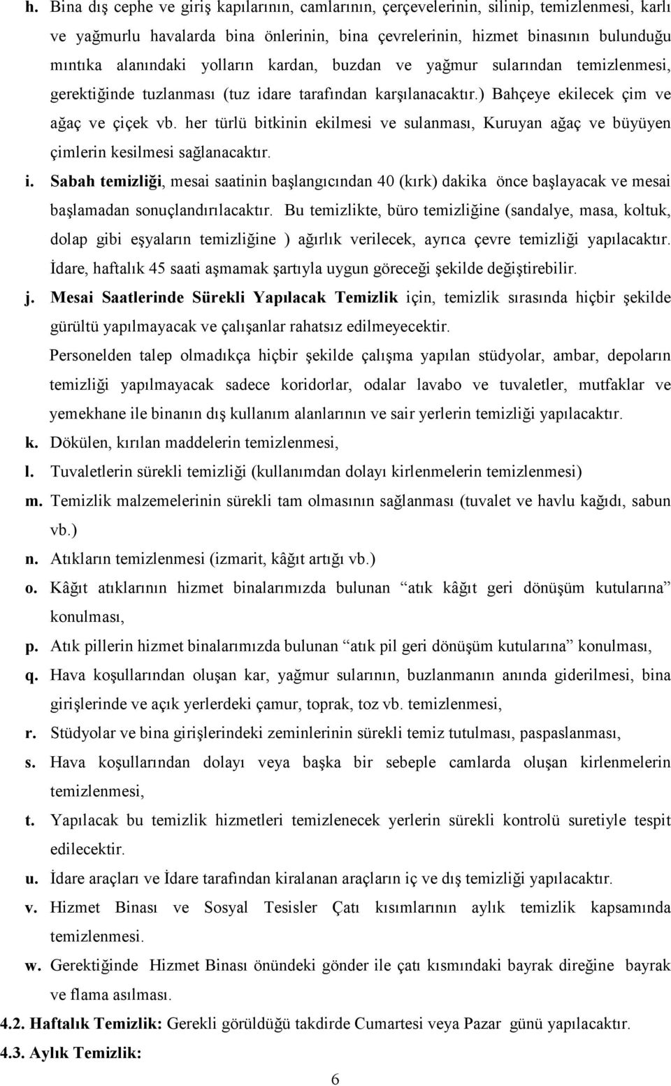 her türlü bitkinin ekilmesi ve sulanması, Kuruyan ağaç ve büyüyen çimlerin kesilmesi sağlanacaktır. i.