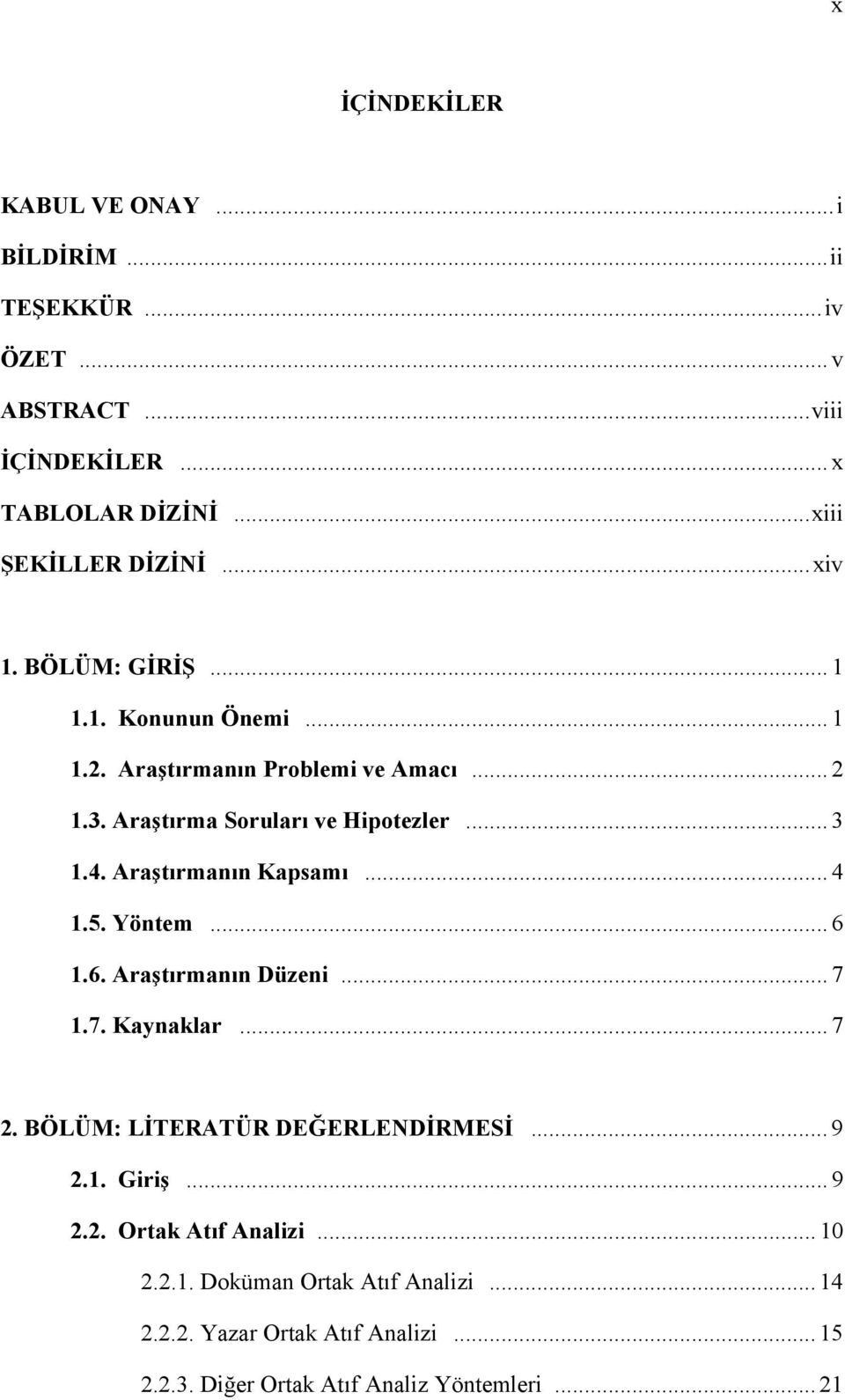 Araştırmanın Kapsamı... 4 1.5. Yöntem... 6 1.6. Araştırmanın Düzeni... 7 1.7. Kaynaklar... 7 2. BÖLÜM: LİTERATÜR DEĞERLENDİRMESİ... 9 2.1. Giriş.