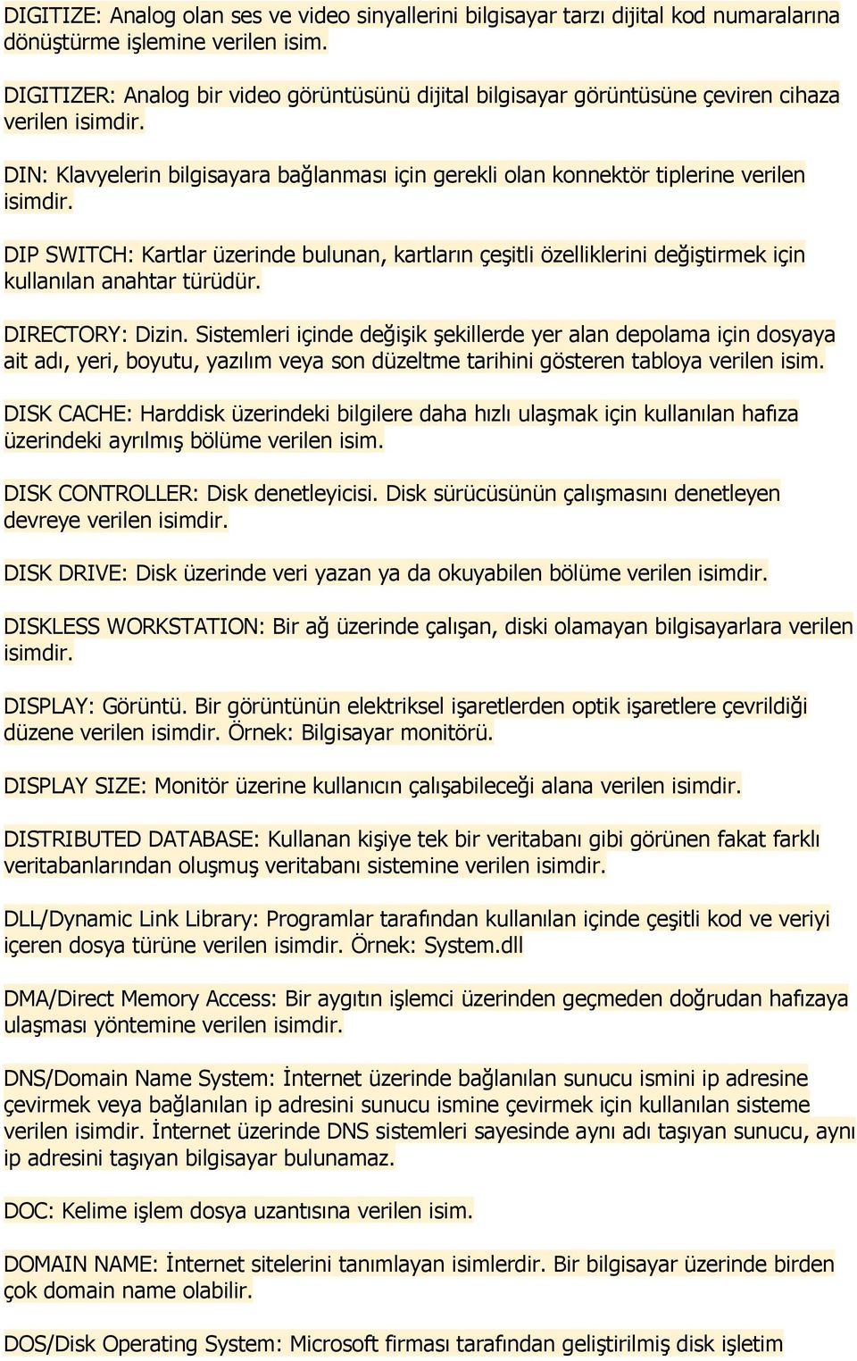 DIP SWITCH: Kartlar üzerinde bulunan, kartların çeşitli özelliklerini değiştirmek için kullanılan anahtar türüdür. DIRECTORY: Dizin.