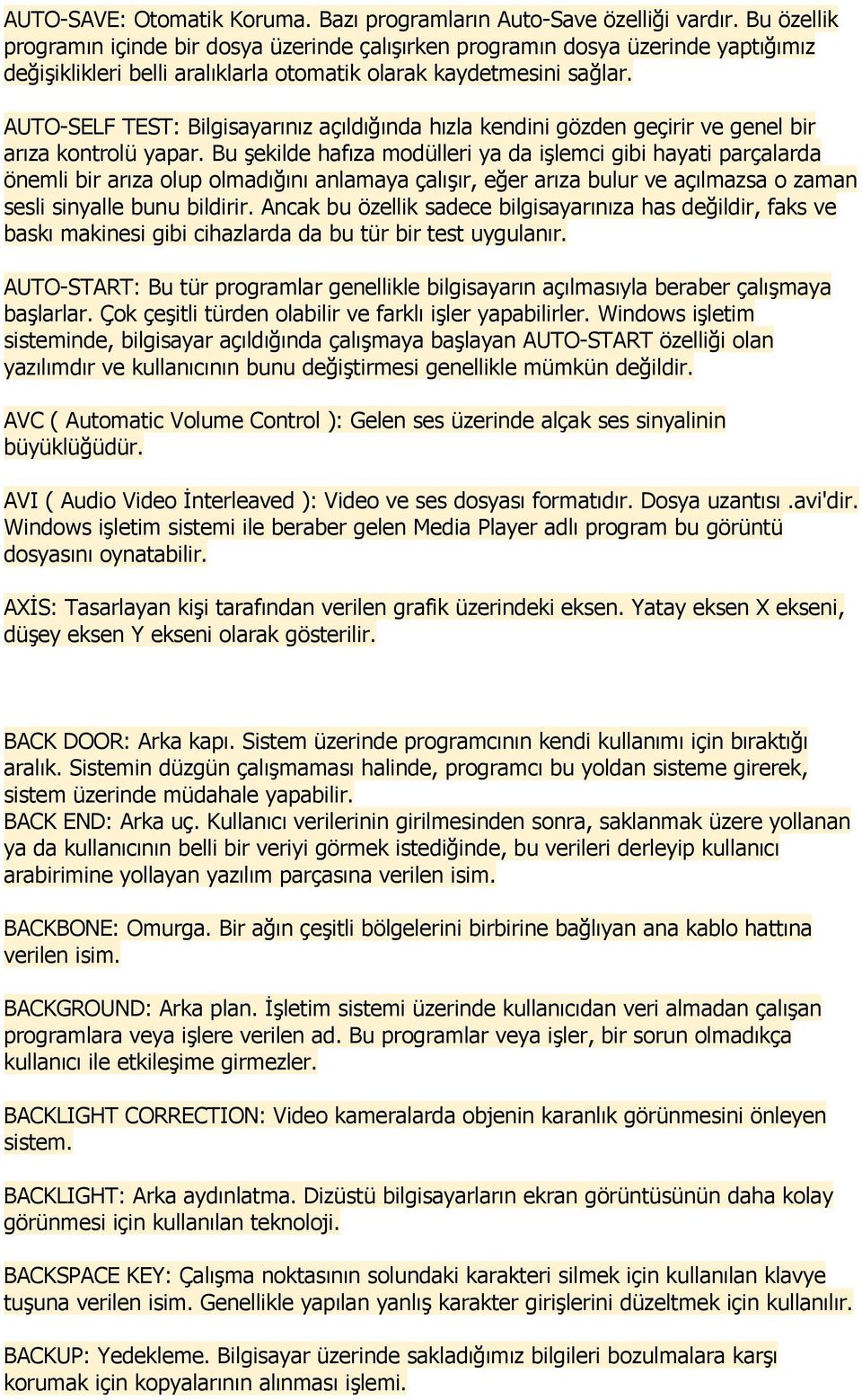 AUTO-SELF TEST: Bilgisayarınız açıldığında hızla kendini gözden geçirir ve genel bir arıza kontrolü yapar.