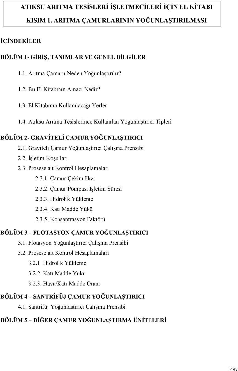 2. İşletim Koşulları 2.3. Prosese ait Kontrol Hesaplamaları 2.3.1. Çamur Çekim Hızı 2.3.2. Çamur Pompası İşletim Süresi 2.3.3. Hidrolik Yükleme 2.3.4. Katı Madde Yükü 2.3.5.