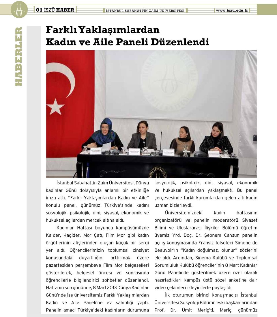 Farklı Yaklaşımlardan Kadın ve Aile konulu panel, günümüz Türkiye sinde kadını sosyolojik, psikolojik, dini, siyasal, ekonomik ve hukuksal açılardan mercek altına aldı.