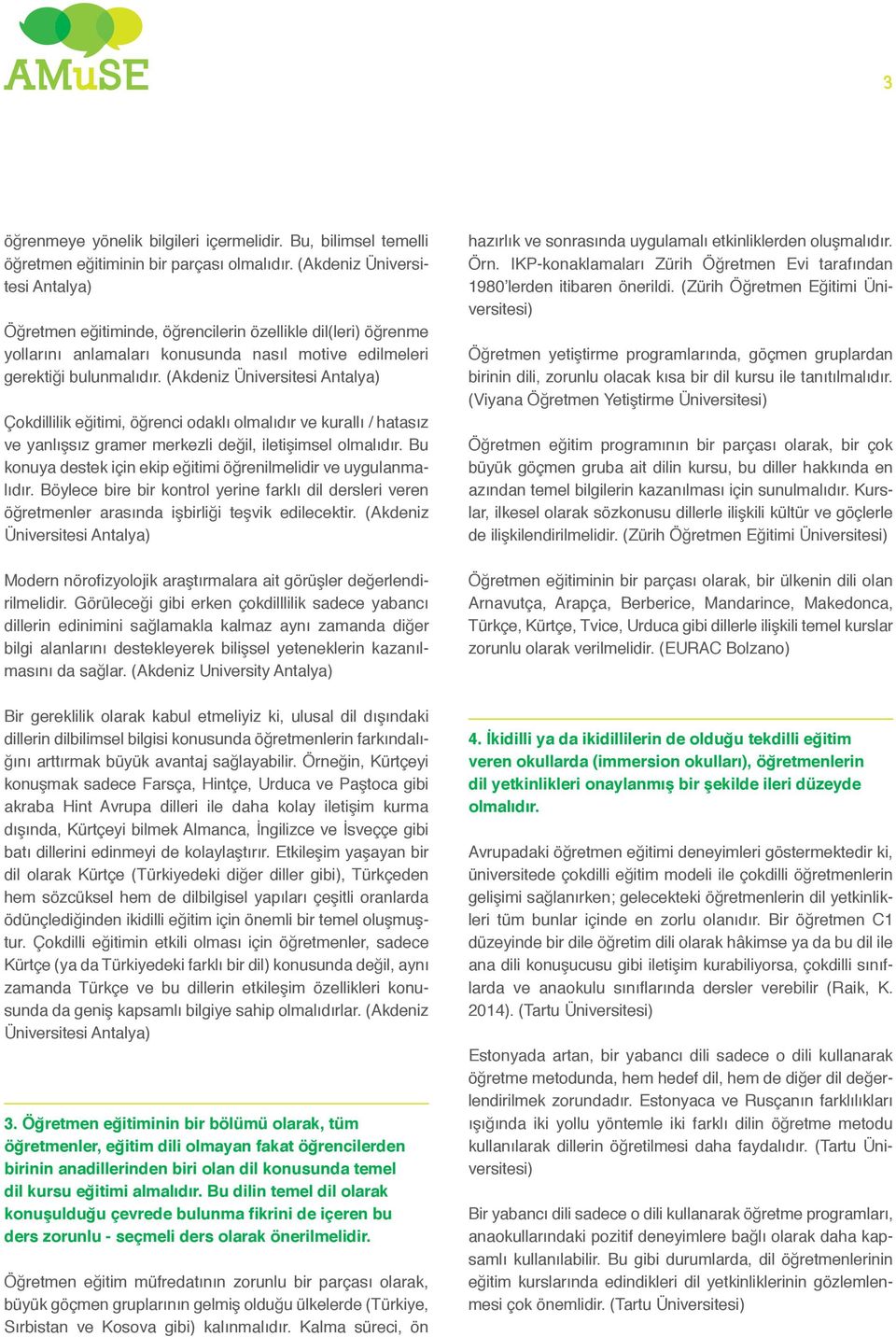 (Akdeniz Üniversitesi Antalya) Çokdillilik eğitimi, öğrenci odaklı olmalıdır ve kurallı / hatasız ve yanlışsız gramer merkezli değil, iletişimsel olmalıdır.