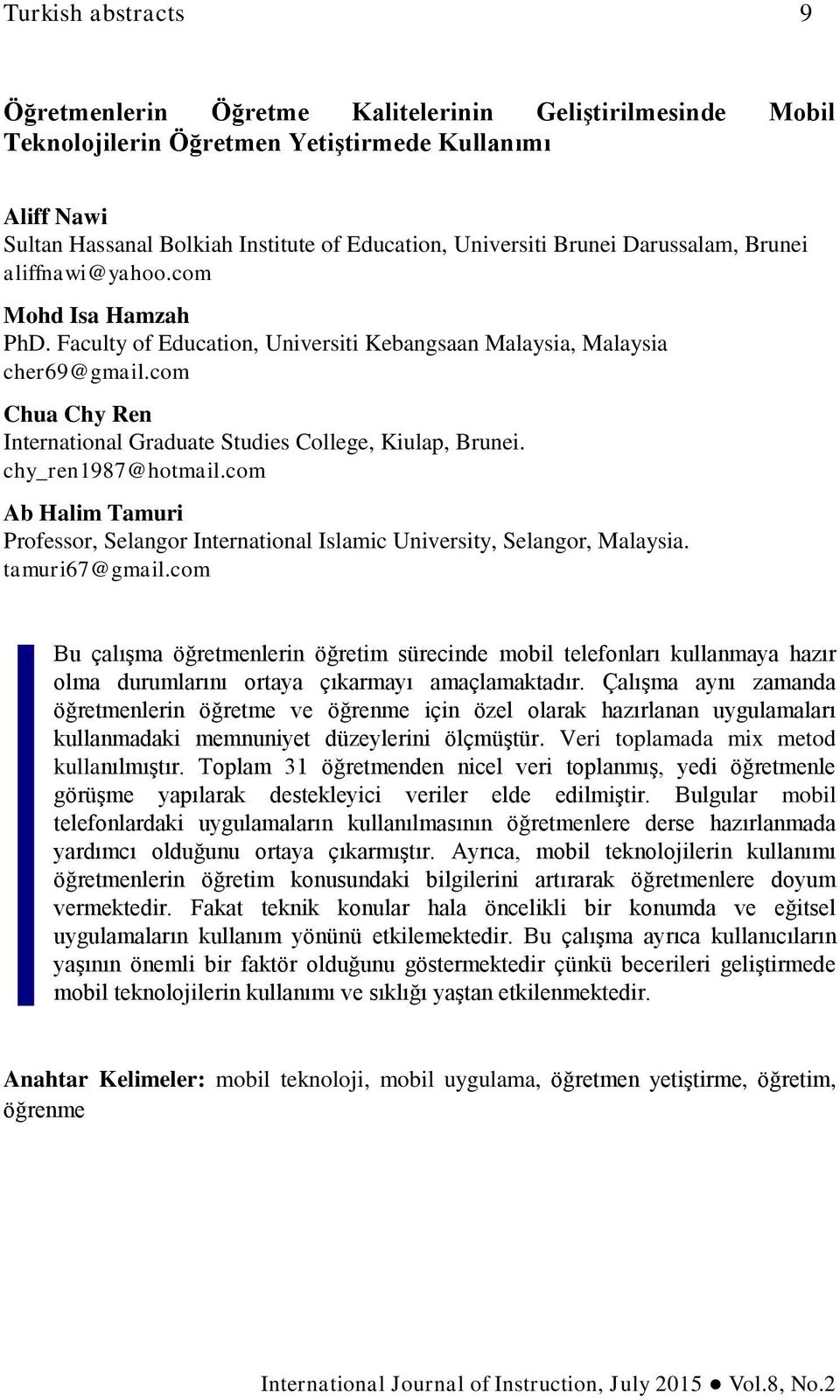 com Chua Chy Ren International Graduate Studies College, Kiulap, Brunei. chy_ren1987@hotmail.com Ab Halim Tamuri Professor, Selangor International Islamic University, Selangor, Malaysia.