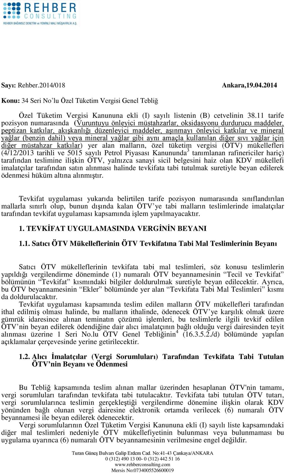 (benzin dahil) veya mineral yağlar gibi aynı amaçla kullanılan diğer sıvı yağlar için diğer müstahzar katkılar) yer alan malların, özel tüketim vergisi (ÖTV) mükellefleri (4/12/2013 tarihli ve 5015