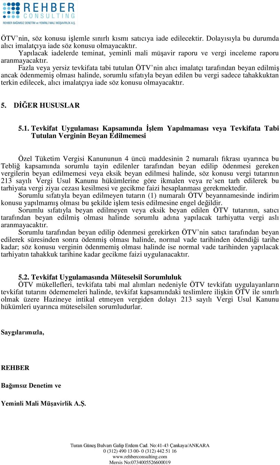 halinde, sorumlu sıfatıyla beyan edilen bu vergi sadece tahakkuktan terkin edilecek, alıcı imalatçıya iade söz konusu olmayacaktır. 5. DİĞER HUSUSLAR 5.1.