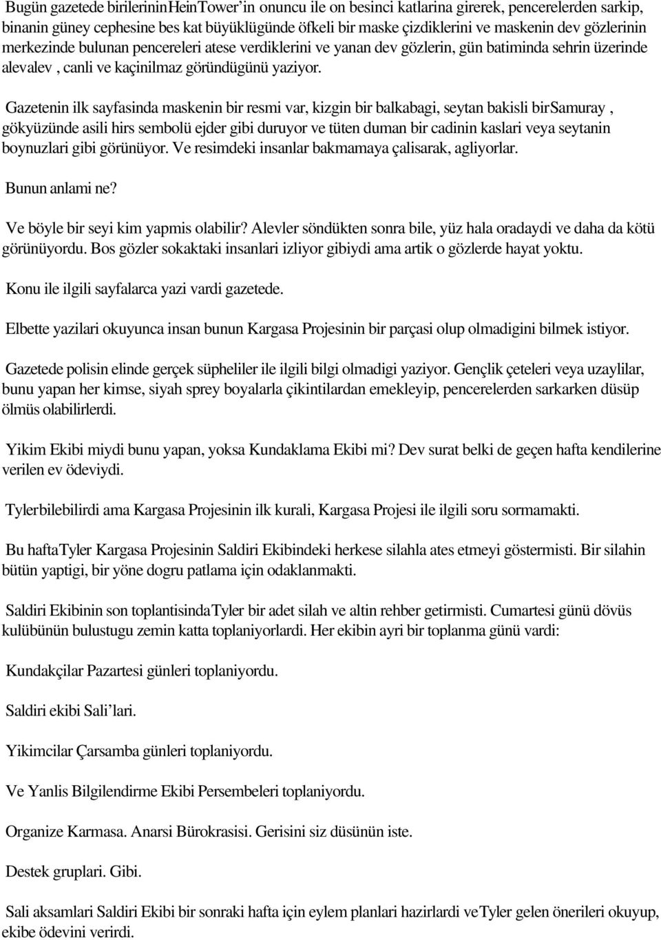 Gazetenin ilk sayfasinda maskenin bir resmi var, kizgin bir balkabagi, seytan bakisli birsamuray, gökyüzünde asili hirs sembolü ejder gibi duruyor ve tüten duman bir cadinin kaslari veya seytanin