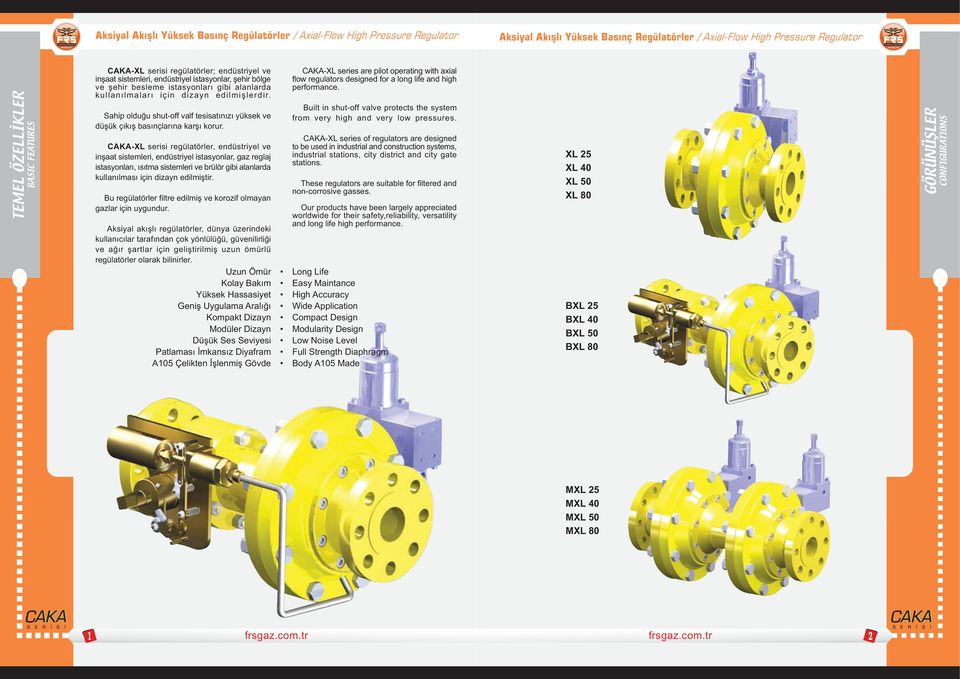 -XL serisi regülatörler, endüstriyel ve inþaat sistemleri, endüstriyel istasyonlar, gaz reglaj istasyonlarý, ýsýtma sistemleri ve brülör gibi alanlarda kullanýlmasý için dizayn edilmiþtir.